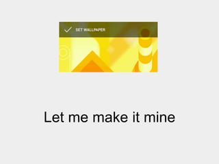 Let me make it mine

 