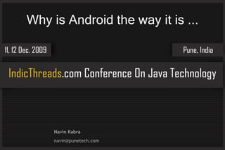 Why is Android the way it is ... Navin Kabra [email_address] 