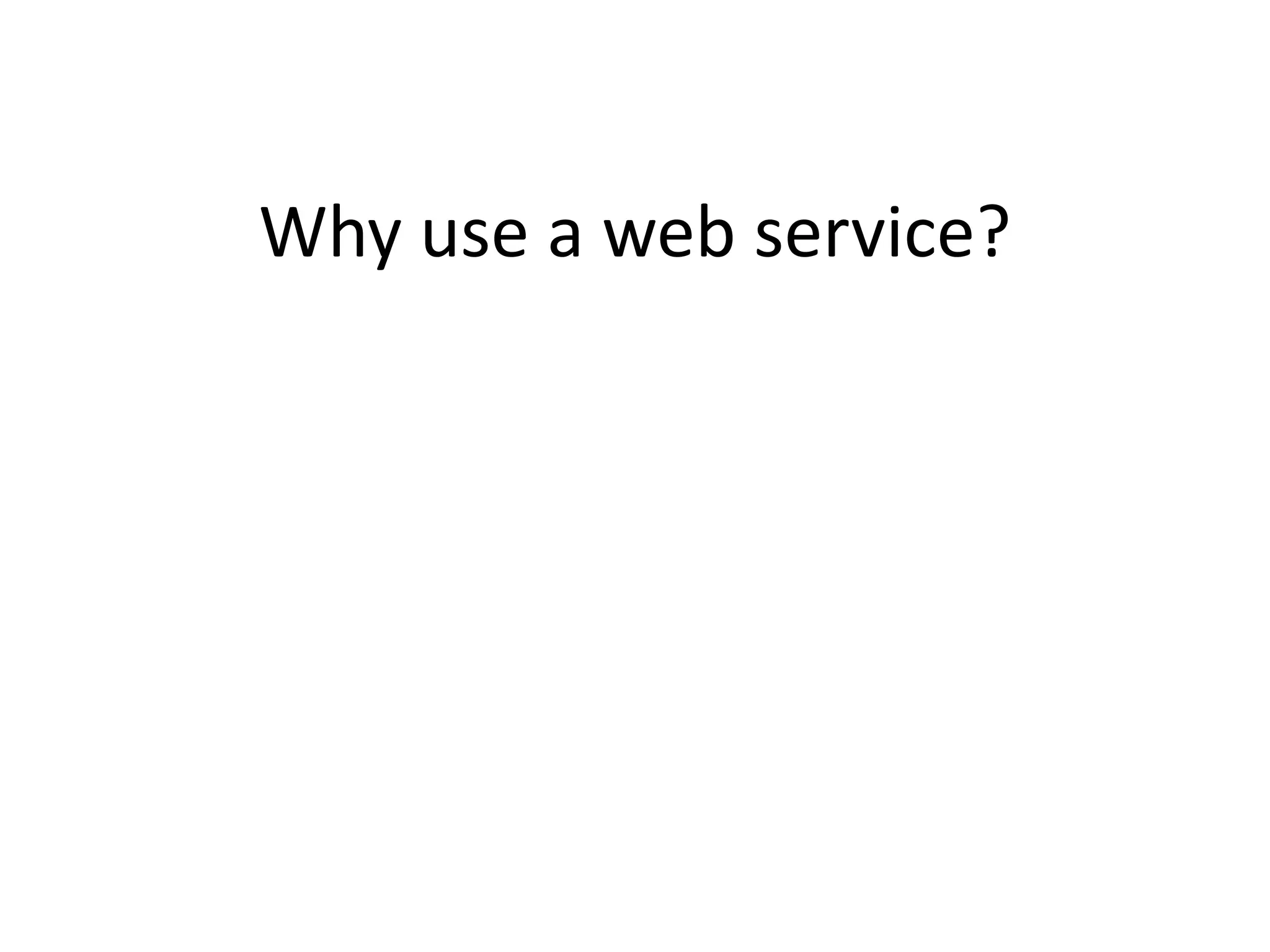 Why use a web service? 