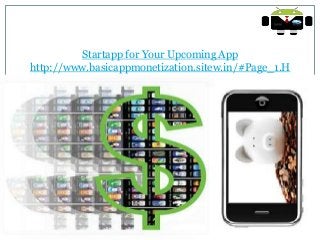 Startapp for Your Upcoming App
http://www.basicappmonetization.sitew.in/#Page_1.H
 