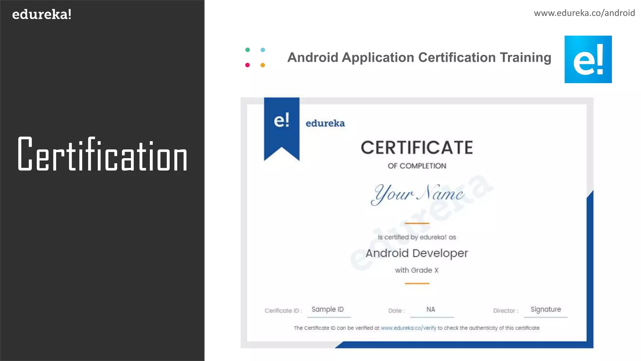Certification
Android Application Certification Training
www.edureka.co/android
 