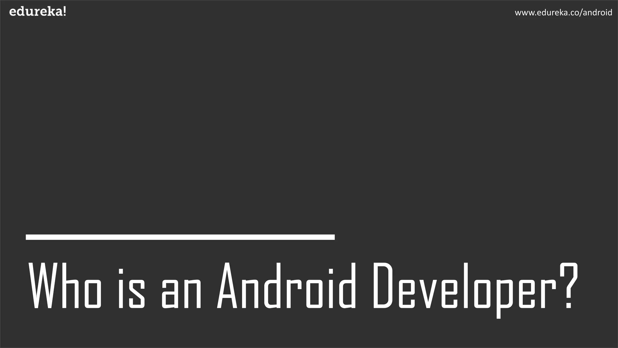 www.edureka.co/android
 