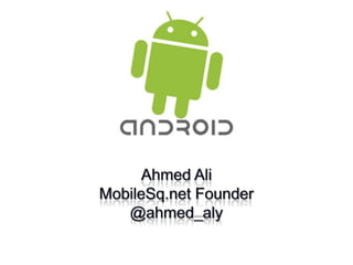 Ahmed AliMobileSq.net Founder@ahmed_aly 