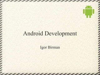 Android Development Igor Birman 