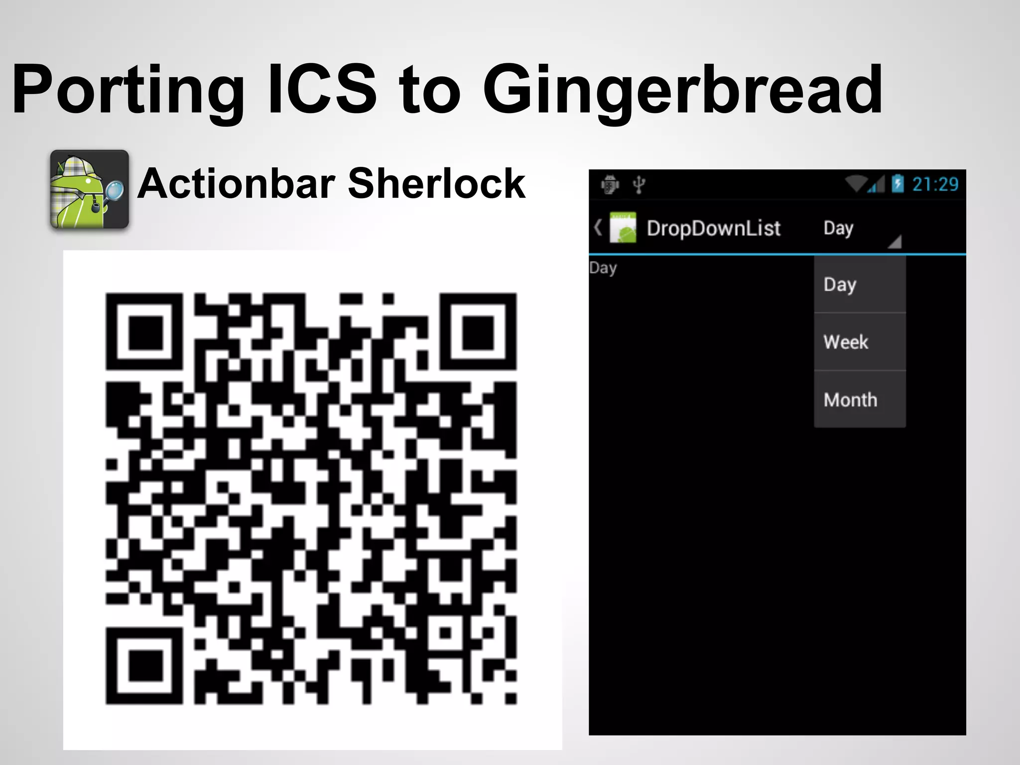 Porting ICS to Gingerbread
   Actionbar Sherlock
 