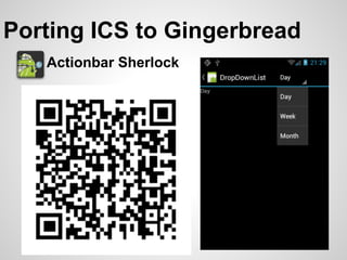 Porting ICS to Gingerbread
   Actionbar Sherlock
 