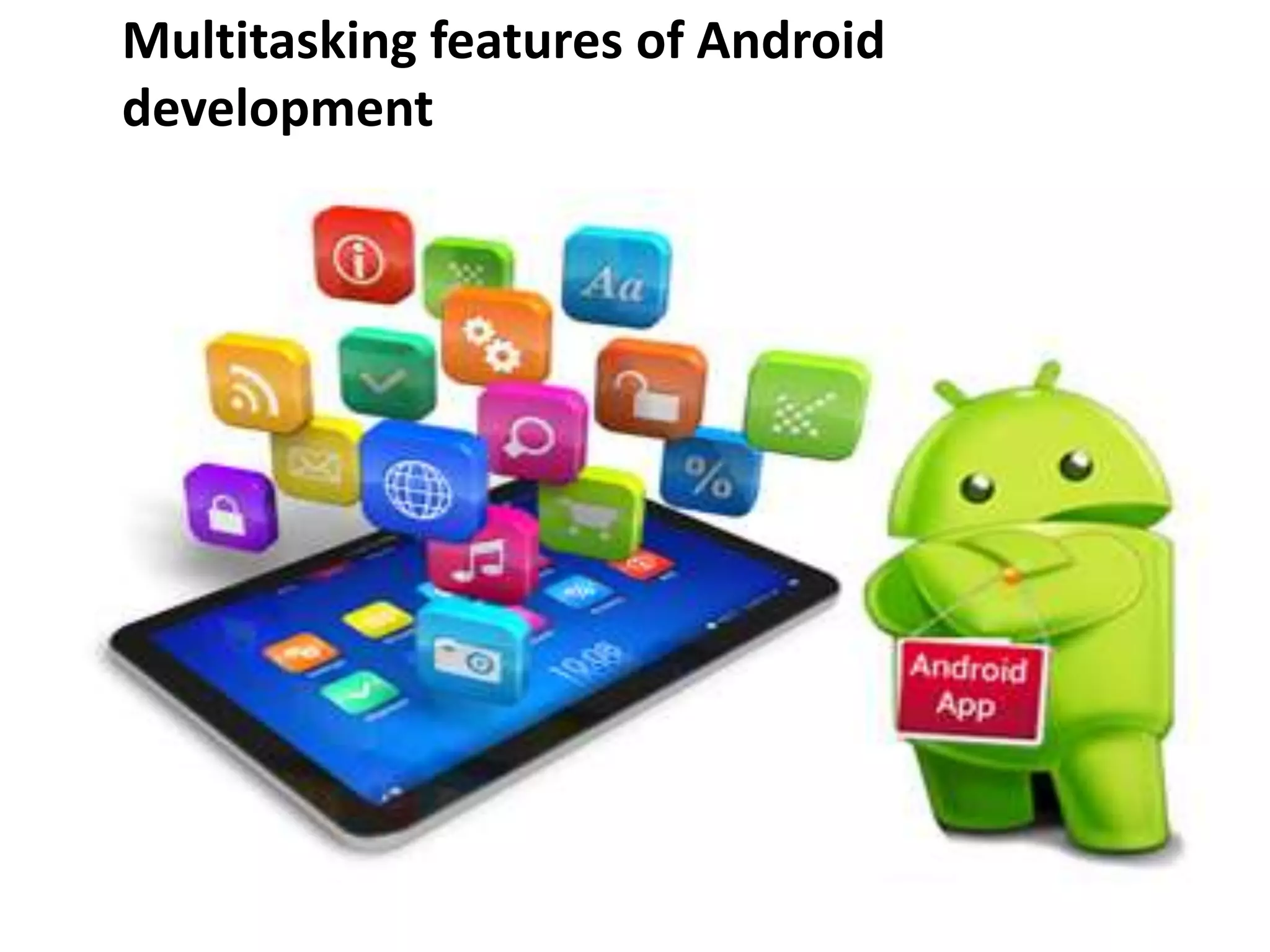 Multitasking features of Android
development
 