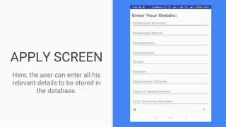 APPLY SCREEN
Here, the user can enter all his
relevant details to be stored in
the database.
 