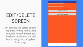 EDIT/DELETE
SCREEN
On clicking the delete button,
the entry for this item will be
removed from the database.
Similarly, on clicking the edit
button we go into a Update
Form page.
 