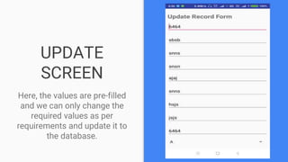 UPDATE
SCREEN
Here, the values are pre-filled
and we can only change the
required values as per
requirements and update it to
the database.
 