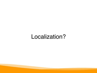 Localization? 
 