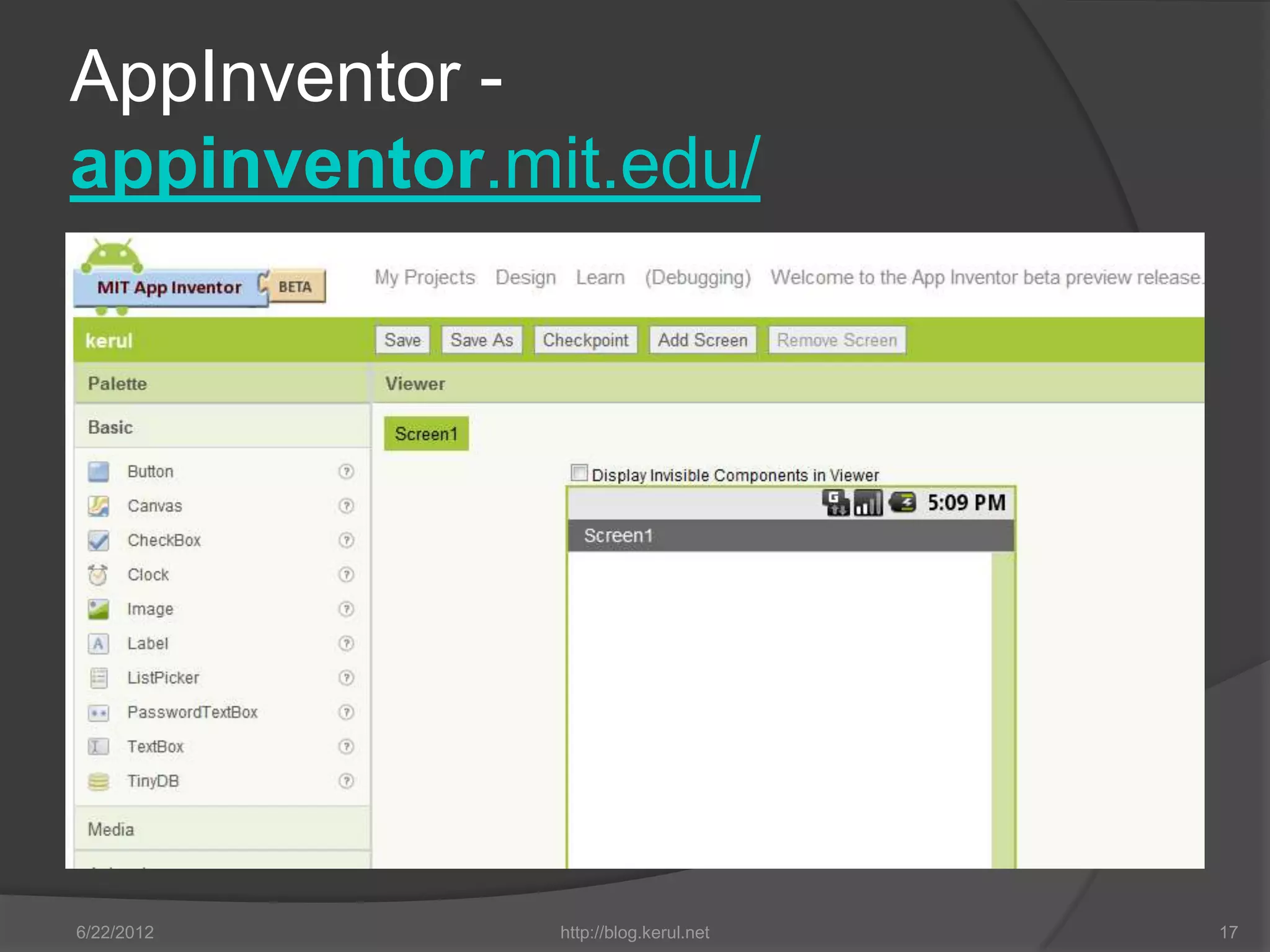 AppInventor -
appinventor.mit.edu/




6/22/2012     http://blog.kerul.net   17
 