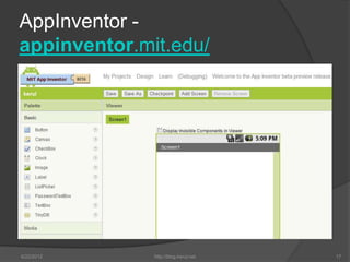 AppInventor -
appinventor.mit.edu/




6/22/2012     http://blog.kerul.net   17
 