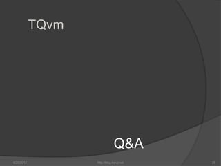 TQvm




                                Q&A
6/22/2012          http://blog.kerul.net   28
 