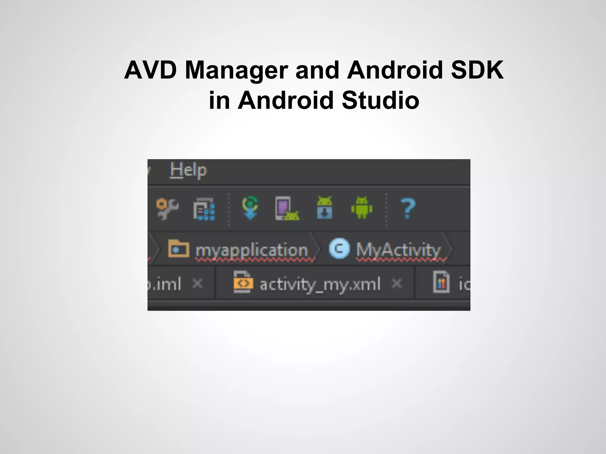 AVD Manager and Android SDK
in Android Studio
 