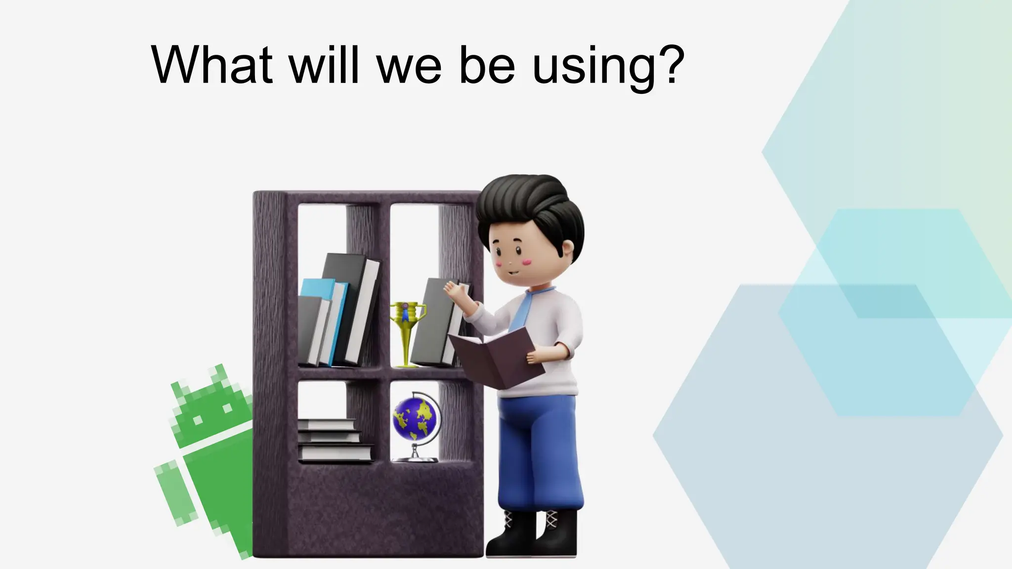 What will we be using? 