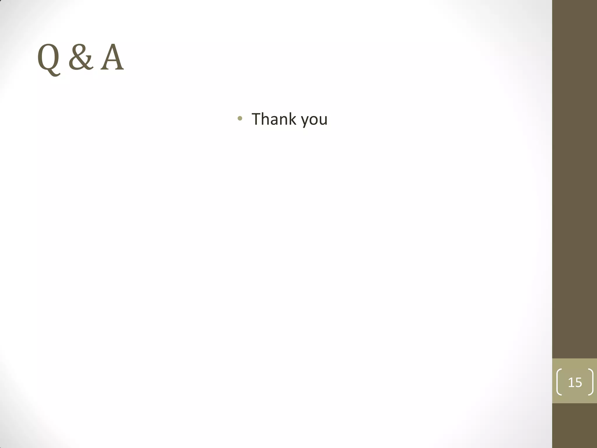 Q & A
• Thank you
15
 