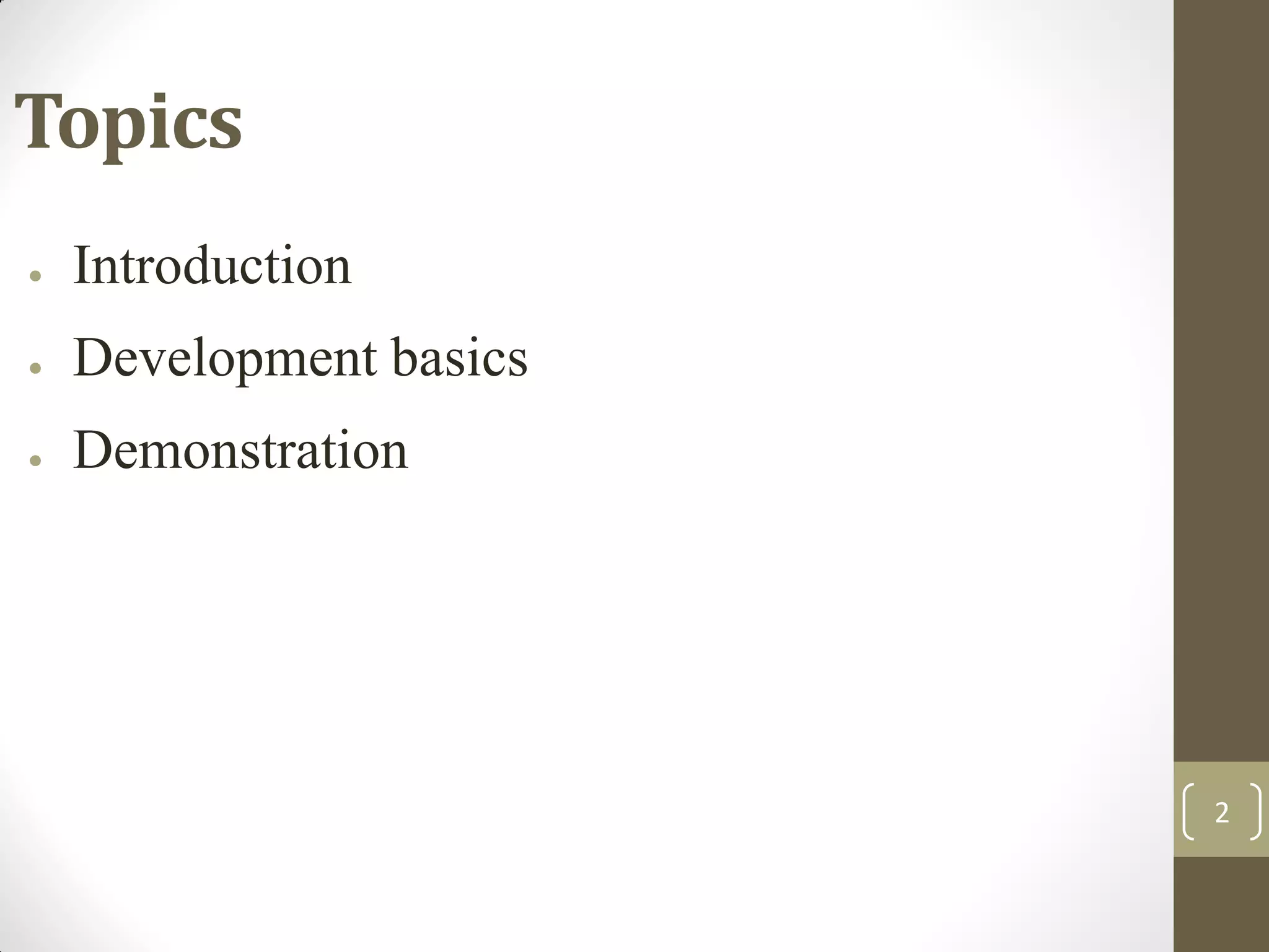 2
Topics
● Introduction
● Development basics
● Demonstration
 