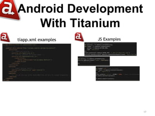 Android Development
   With Titanium




                      17
 