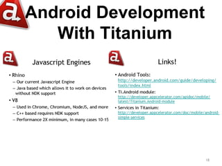 Android Development
   With Titanium




                      18
 