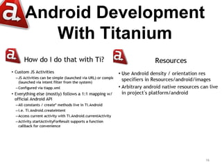 Android Development
   With Titanium




                      16
 