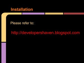 Installation


Please refer to:

http://developershaven.blogspot.com
 