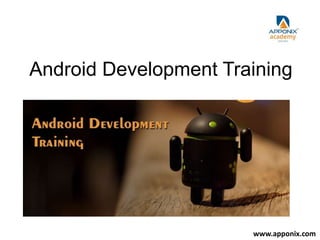 Android Development Training
www.apponix.com
 