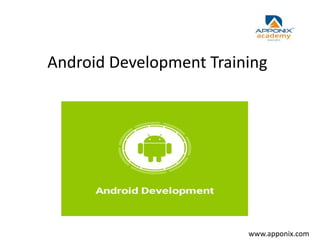 Android Development Training
www.apponix.com
 