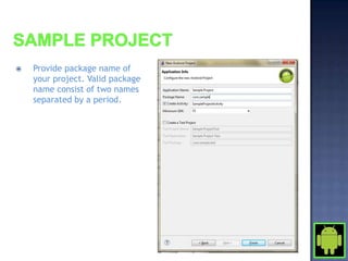    Provide package name of
    your project. Valid package
    name consist of two names
    separated by a period.
 