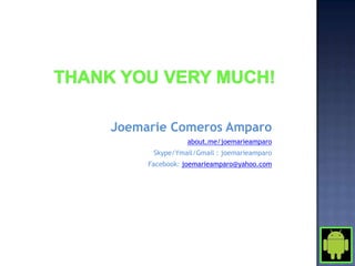 Joemarie Comeros Amparo
               about.me/joemarieamparo
      Skype/Ymail/Gmail : joemarieamparo
     Facebook: joemarieamparo@yahoo.com
 