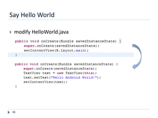 Say Hello World
34
 modify HelloWorld.java
 