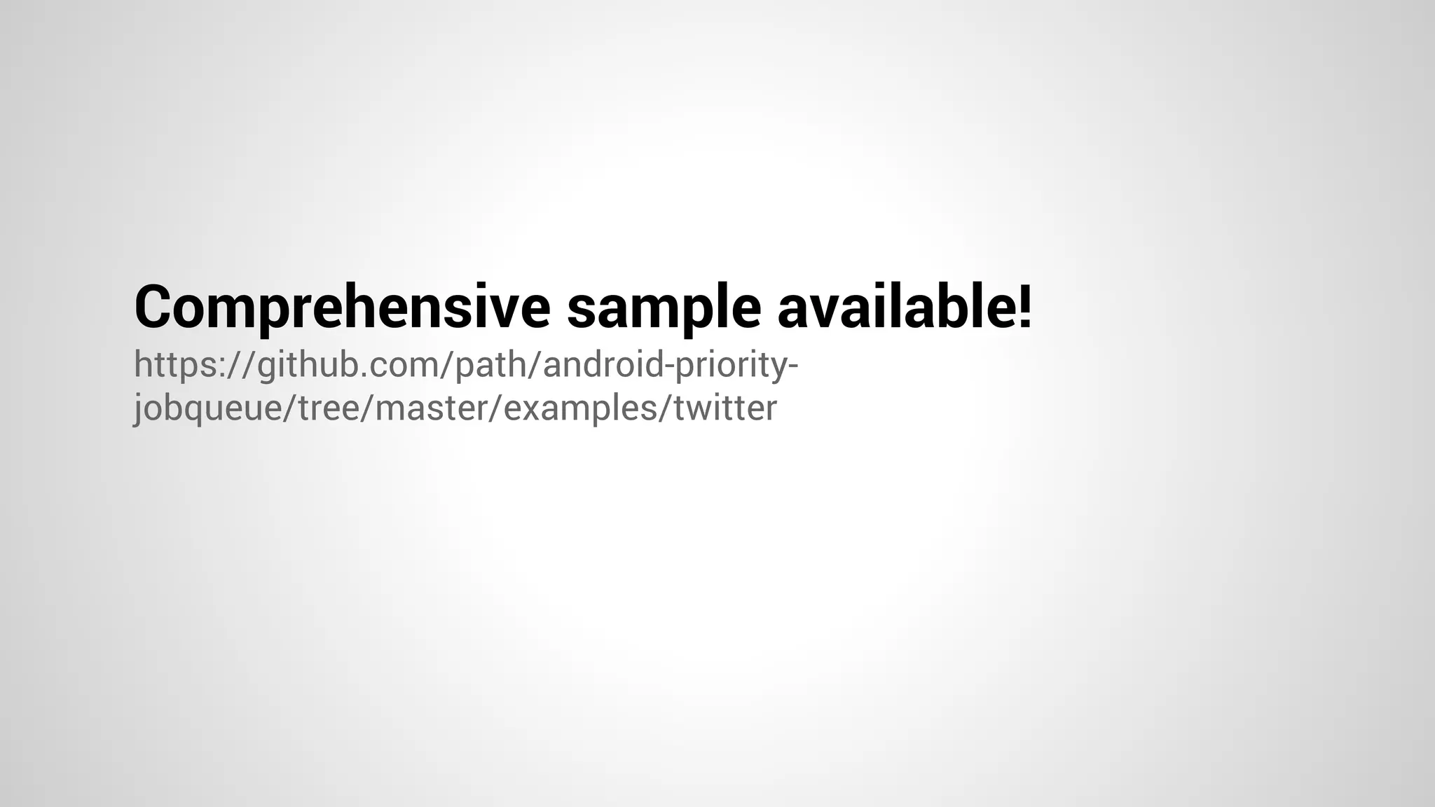 Comprehensive sample available!
https://github.com/path/android-priority-
jobqueue/tree/master/examples/twitter
 