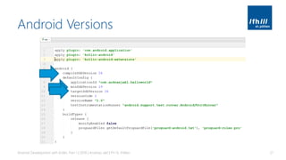 Android Versions
Android Development with Kotlin, Part 1 | 2018 | Andreas Jakl | FH St. Pölten 21
 
