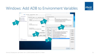 Windows: Add ADB to Environment Variables
Android Development with Kotlin, Part 1 | 2018 | Andreas Jakl | FH St. Pölten 36
 