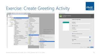 Exercise: Create Greeting Activity
Android Development with Kotlin, Part 1 | 2018 | Andreas Jakl | FH St. Pölten 78
 