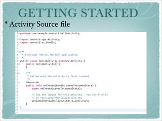 GETTING STARTED
* Activity Source ﬁle
 