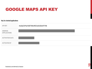 facebook.com/ahmed.e.hassan
10
GOOGLE MAPS API KEY
 