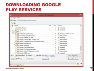 DOWNLOADING GOOGLE
PLAY SERVICES
facebook.com/ahmed.e.hassan
4
 