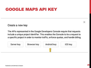 facebook.com/ahmed.e.hassan
9
GOOGLE MAPS API KEY
 