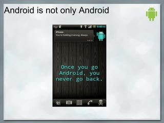 Android is not only Android
 