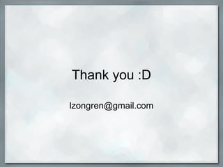 Thank you :D
lzongren@gmail.com
 