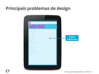 Palestra apresentada no MobCamp - 05.08.2014 31
Conteúdo
desbalanceado
Principais problemas de design
 