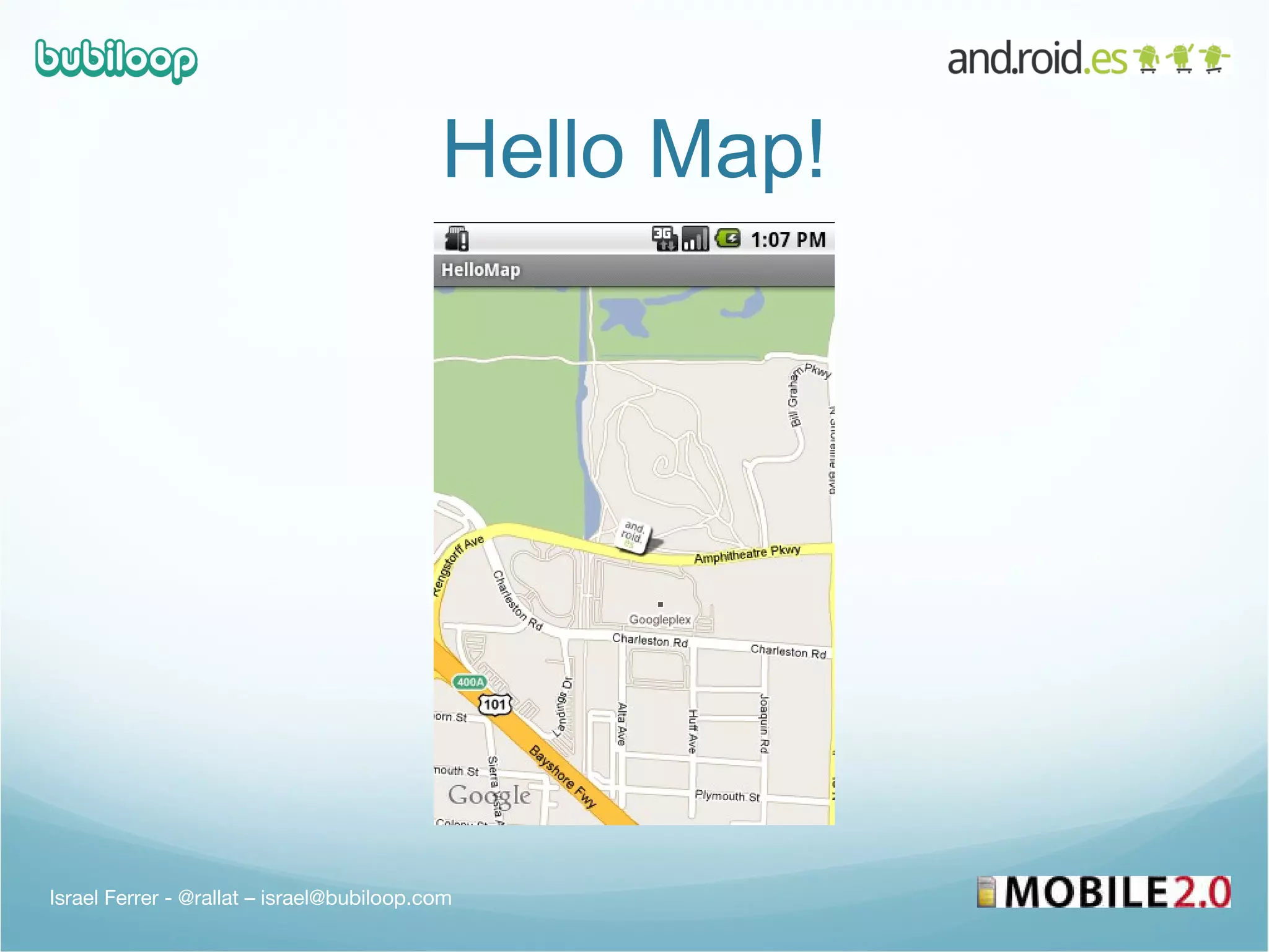 Hello Map! Israel Ferrer - @rallat – israel@bubiloop.com 