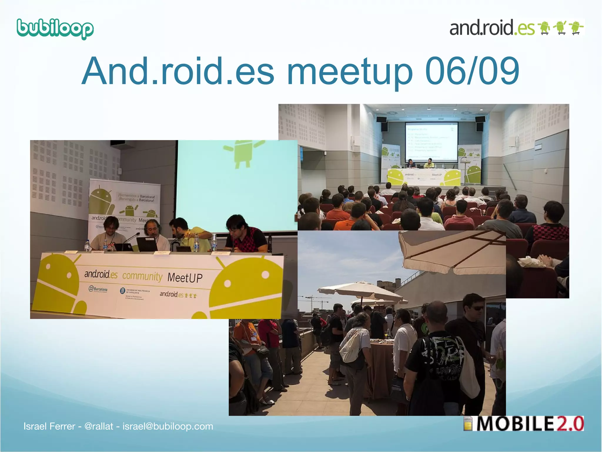 And.roid.es meetup 06/09 Israel Ferrer - @rallat - israel@bubiloop.com 