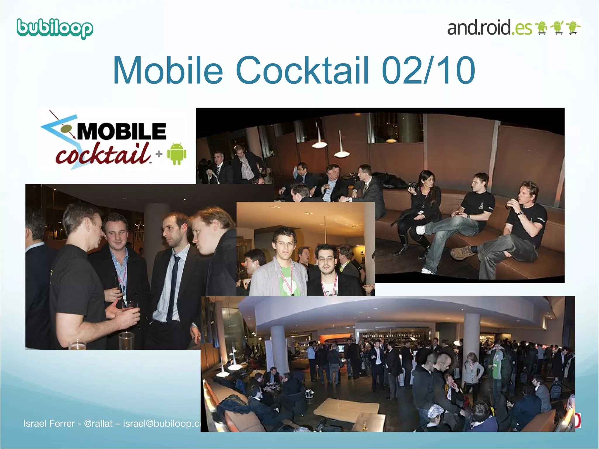 Mobile Cocktail 02/10  Israel Ferrer - @rallat – israel@bubiloop.com 