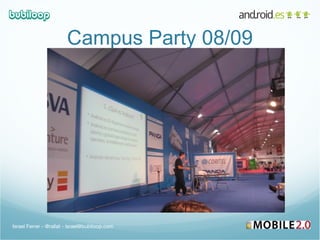 Campus Party 08/09 Israel Ferrer - @rallat - israel@bubiloop.com 