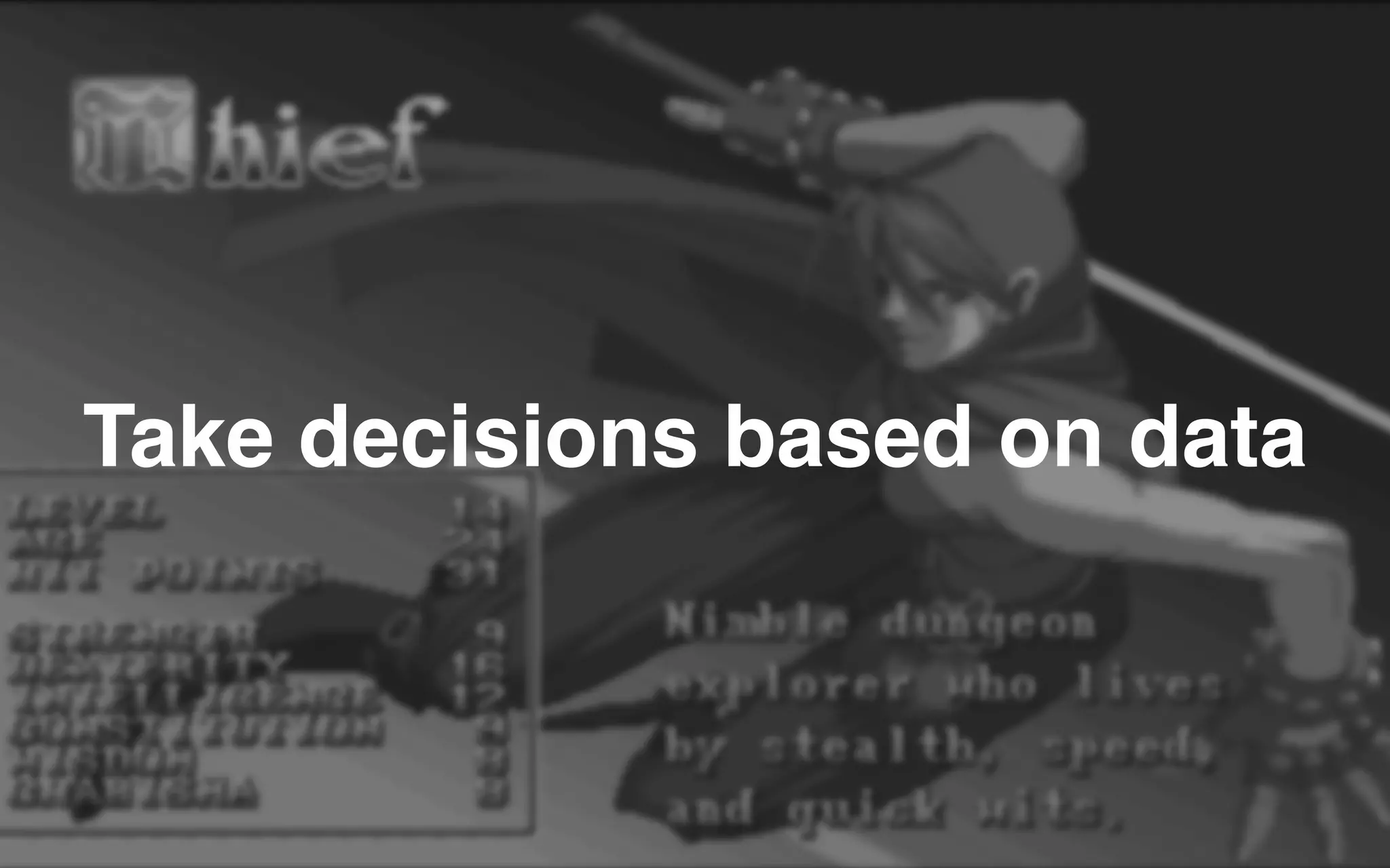 Take decisions based on data
 