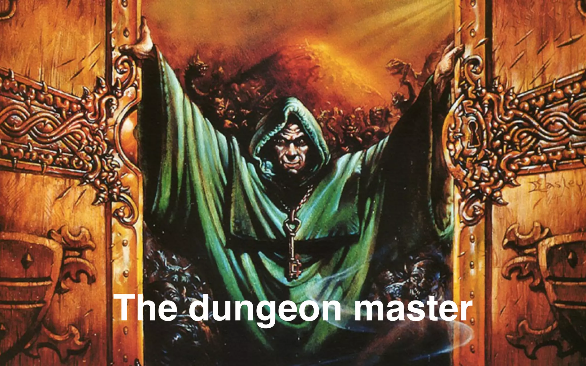 The dungeon master
 