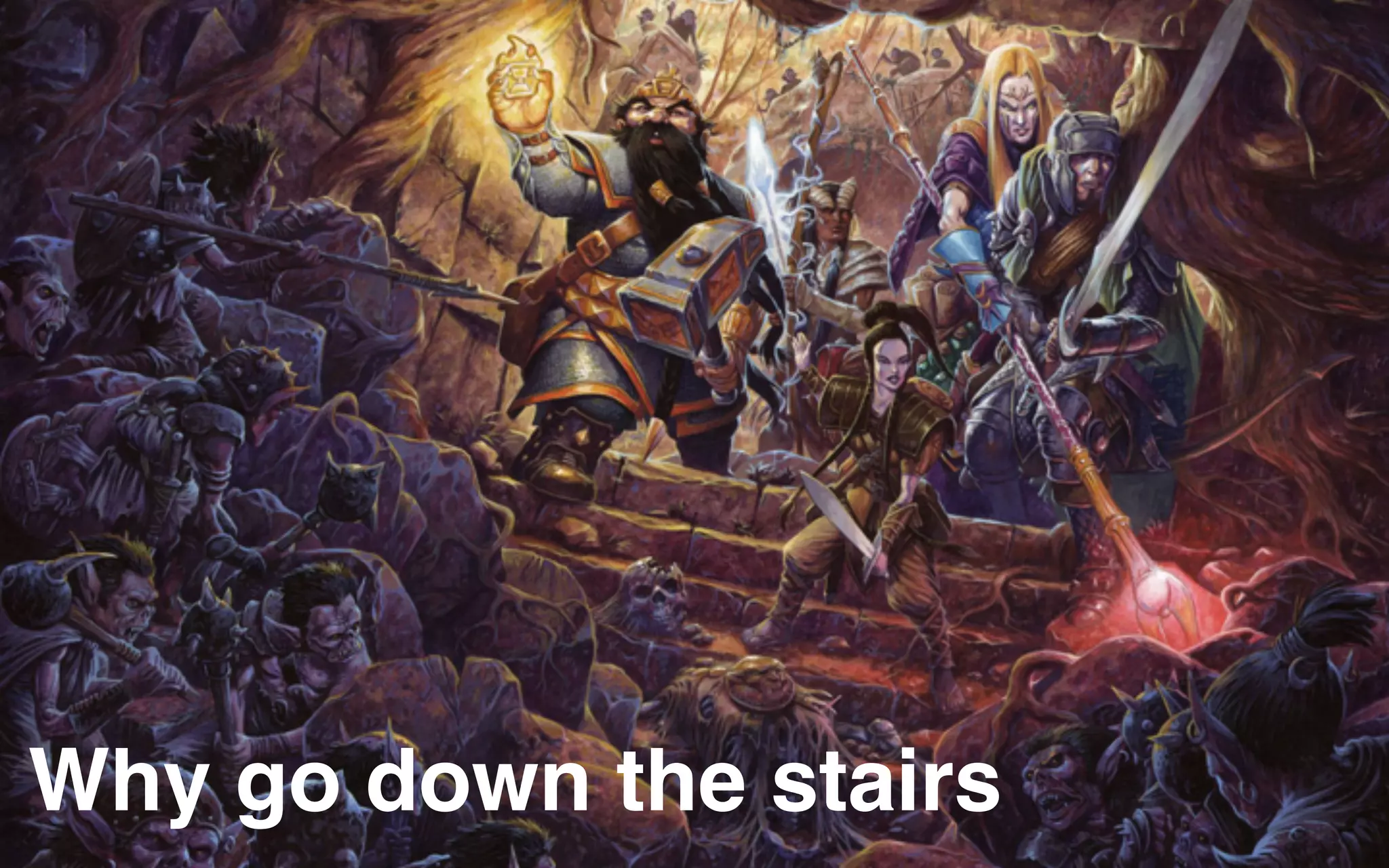 Why go down the stairs
 