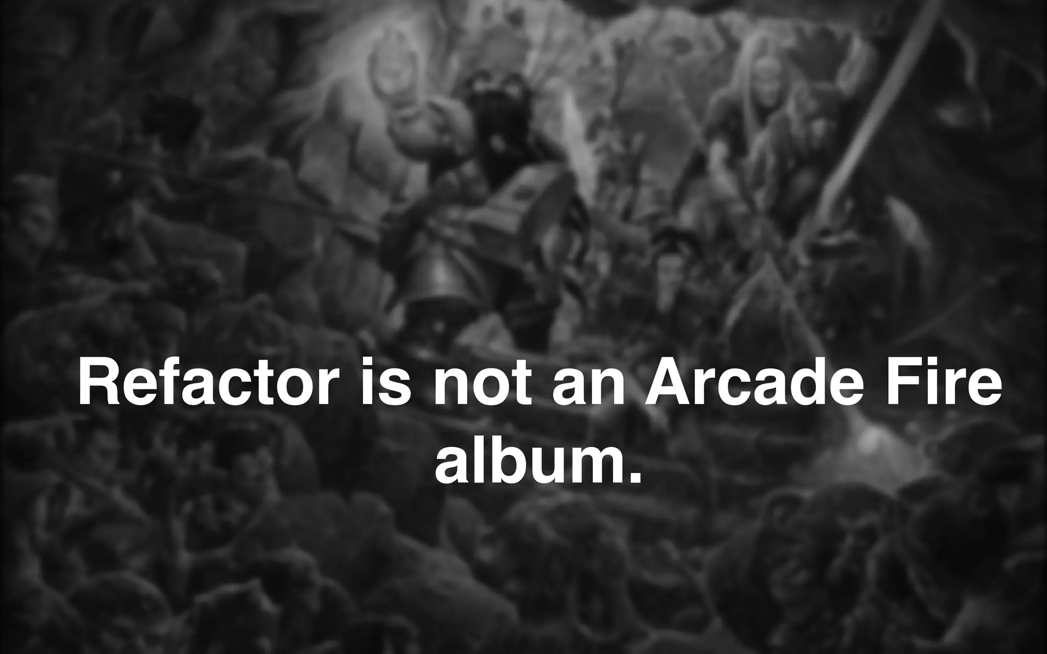 Refactor is not an Arcade Fire
album.
 